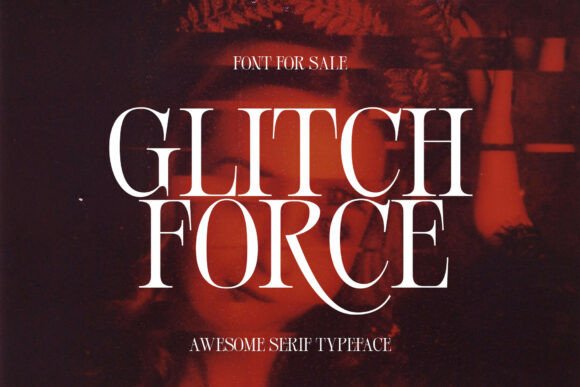 Glitch Force: The Serif Typeface That Sharpens Your Campaign Message
